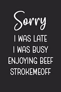 Sorry I Was Late I Was Busy Enjoying Beef Strokemeoff
