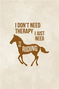 I Don't Need Therapy, I just Need To Go Riding