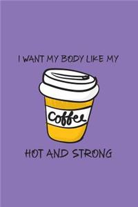 I Want My Body Like My Coffee, Hot and Strong