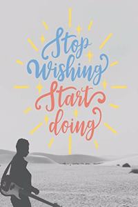 Stop Wishing Start Doing