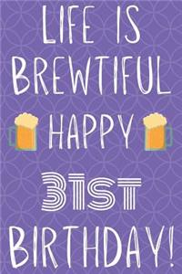 Life Is Brewtiful Happy 31st Birthday