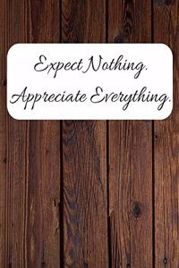 Expect Nothing Appreciate Everything