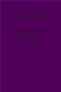 Happy Birthday. Oh yeah, Nice Ass