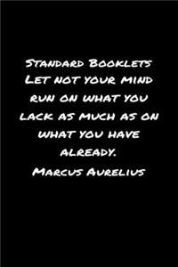Standard Booklets Let Not Your Mind Run on What You Lack as Much as On What You Have Already Marcus Aurelius