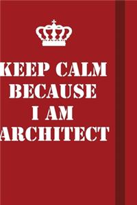 Keep Calm Because I Am Architect