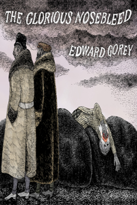 EDWARD GOREY THE GLORIOUS NOSEBLEED