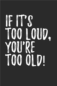 If It's Too Loud You're Too Old