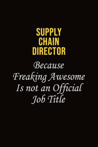 Supply Chain Director Because Freaking Awesome Is Not An Official Job Title