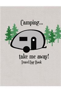 Camping...Take Me Away Travel Log Book