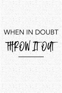When in Doubt Throw It Out