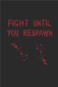 Fight Until You Respawn