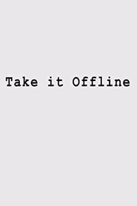 Take it Offline