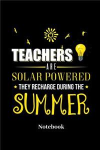 Teachers Are Solar Powered They Recharge During The Summer Notebook