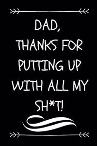 Dad, Thanks For Putting Up With All My Sh*t!