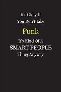 It's Okay If You Don't Like Punk It's Kind Of A Smart People Thing Anyway