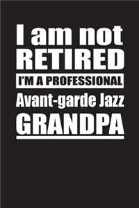 I Am Not Retired I'm A Professional Avant-garde Jazz Grandpa