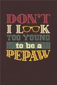 Don't I Look Too Young To Be A Pepaw
