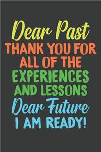 Dear Past Thank You For All Of The Experiences and Lessons Dear Future I Am Ready!