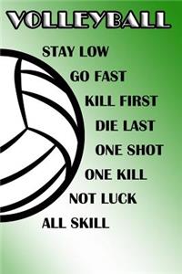 Volleyball Stay Low Go Fast Kill First Die Last One Shot One Kill Not Luck All Skill