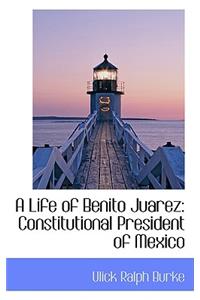 A Life of Benito Juarez