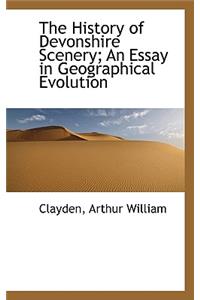 The History of Devonshire Scenery; An Essay in Geographical Evolution