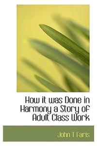How It Was Done in Harmony a Story of Adult Class Work
