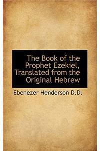 The Book of the Prophet Ezekiel, Translated from the Original Hebrew