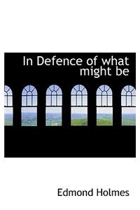 In Defence of What Might Be