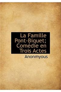 La Famille Pont-Biquet; Com Die En Trois Actes