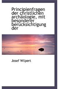 Principienfragen Der Christlichen Archaologie, Mit Besonderer Berucksichtigung Der