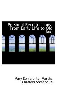 Personal Recollections, from Early Life to Old Age