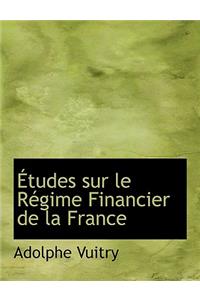 Etudes Sur Le Regime Financier de La France