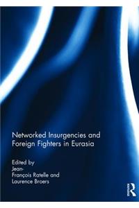 Networked Insurgencies and Foreign Fighters in Eurasia