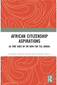 African Citizenship Aspirations: As Time Goes by or How Far Till Banjul