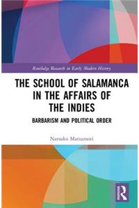 The School of Salamanca in the Affairs of the Indies