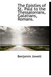 The Epistles of St. Paul to the Thessalonians, Galatians, Romans.