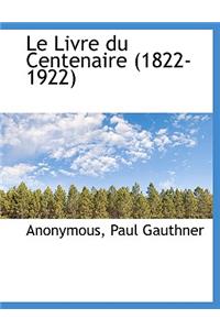 Le Livre Du Centenaire (1822-1922)