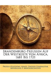 Brandenburg-Preussen Auf Der Westkuste Von Africa, 1681 Bis 1721