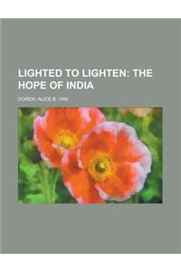Lighted to Lighten; The Hope of India