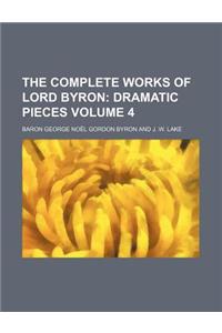 The Complete Works of Lord Byron Volume 4; Dramatic Pieces