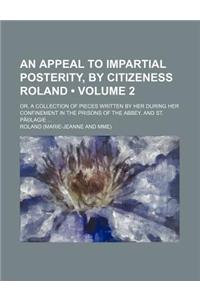 An  Appeal to Impartial Posterity, by Citizeness Roland (Volume 2); Or, a Collection of Pieces Written by Her During Her Confinement in the Prisons of