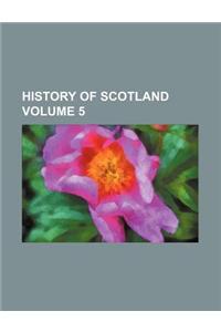 History of Scotland Volume 5