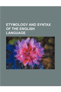 Etymology and Syntax of the English Language