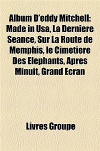 Album D'Eddy Mitchell: Made in USA, La Derniere Seance, Sur La Route de Memphis, Le Cimetiere Des Elephants, Apres Minuit, Grand Ecran