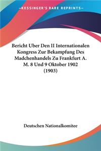 Bericht Uber Den II Internationalen Kongress Zur Bekampfung Des Madchenhandels Zu Frankfurt A. M. 8 Und 9 Oktober 1902 (1903)