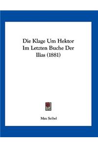 Die Klage Um Hektor Im Letzten Buche Der Ilias (1881)