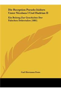 Die Reception Pseudo-Isidors Unter Nicolaus I Und Hadrian II