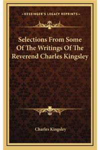 Selections from Some of the Writings of the Reverend Charles Kingsley
