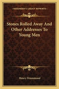 Stones Rolled Away And Other Addresses To Young Men