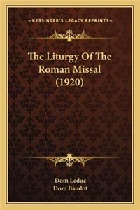 The Liturgy of the Roman Missal (1920) the Liturgy of the Roman Missal (1920)